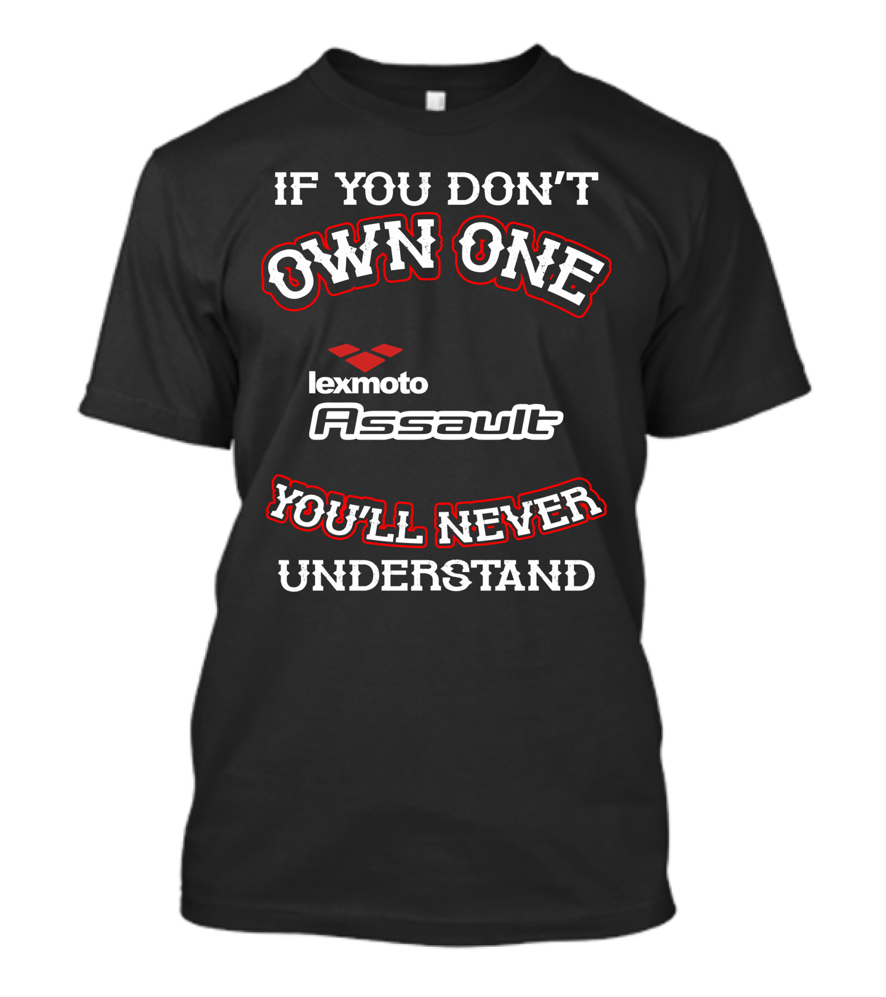 If You Don't Own One Lexmoto Assault You'll Never Understand T-Shirt