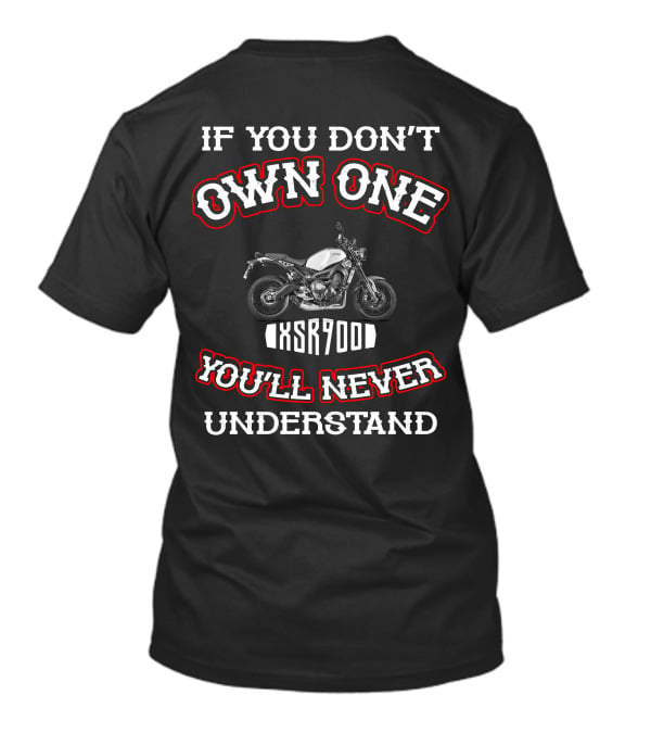 IF YOU DON'T OWN ONE XSR 900 YOU'LL NEVER UNDERSTAND T-Shirt