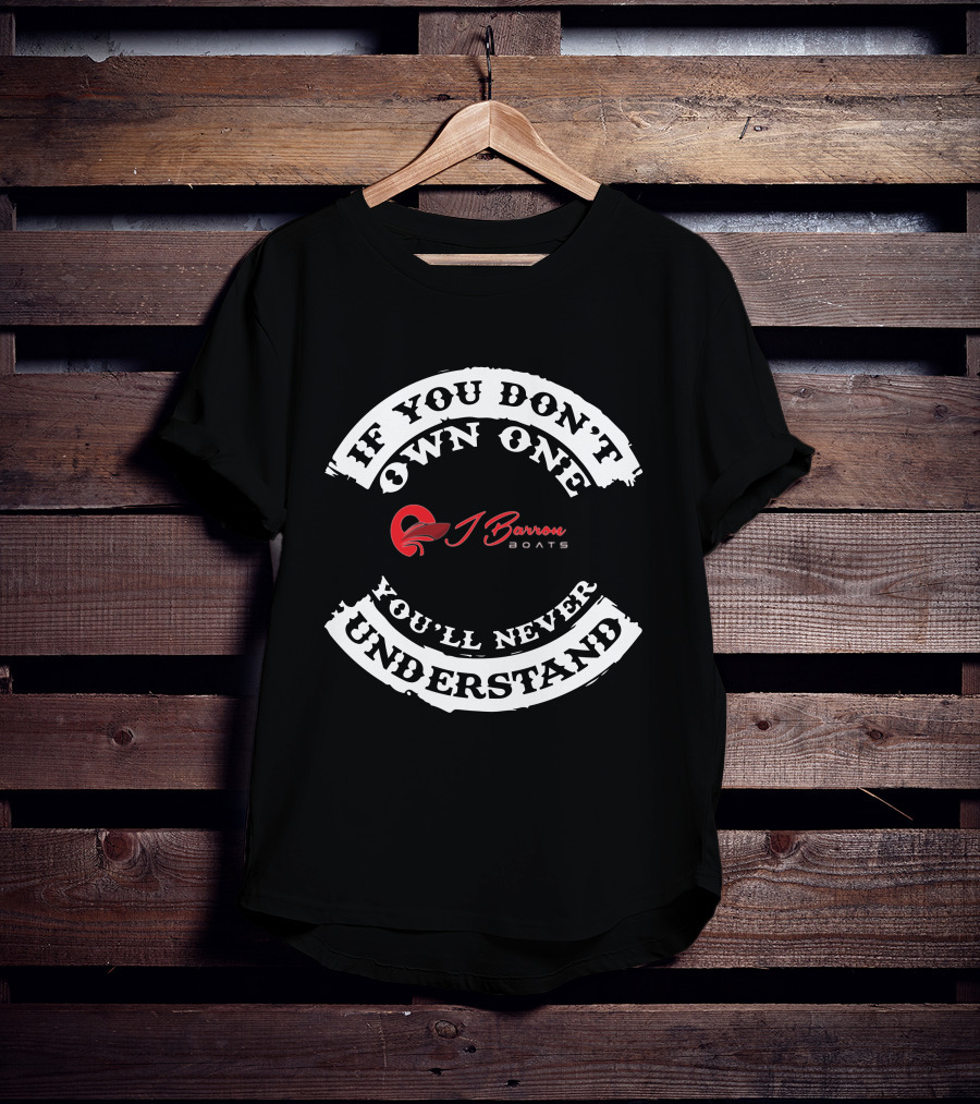 If You Don't Own One You'll Never Understand Barron Boats T-Shirt