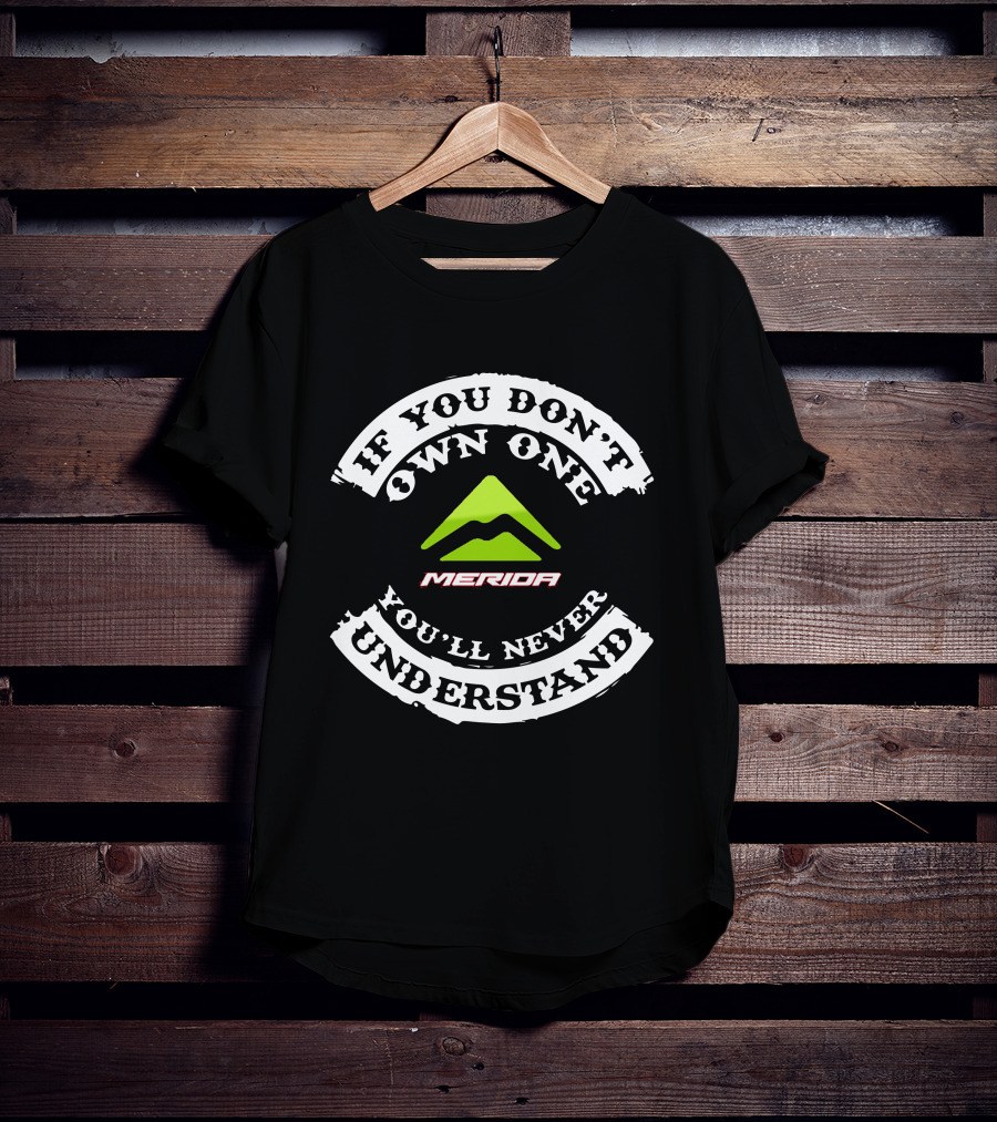 MERIDA EBIKE If You Don't Own One You'll Never Understand T-Shirt