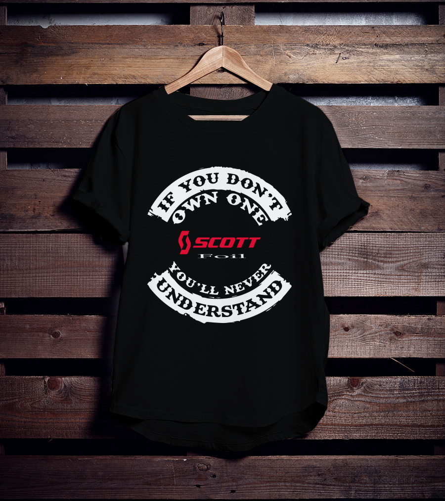 If You Don't Own One You'll Never Understand Scott Foil T-Shirt