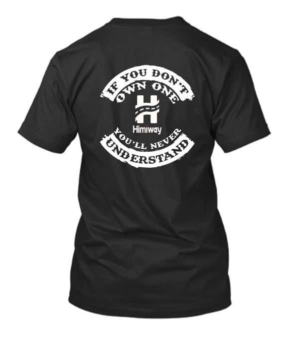 IF YOU DON'T OWN ONE YOU'LL NEVER UNDERSTAND Himiway T-Shirt
