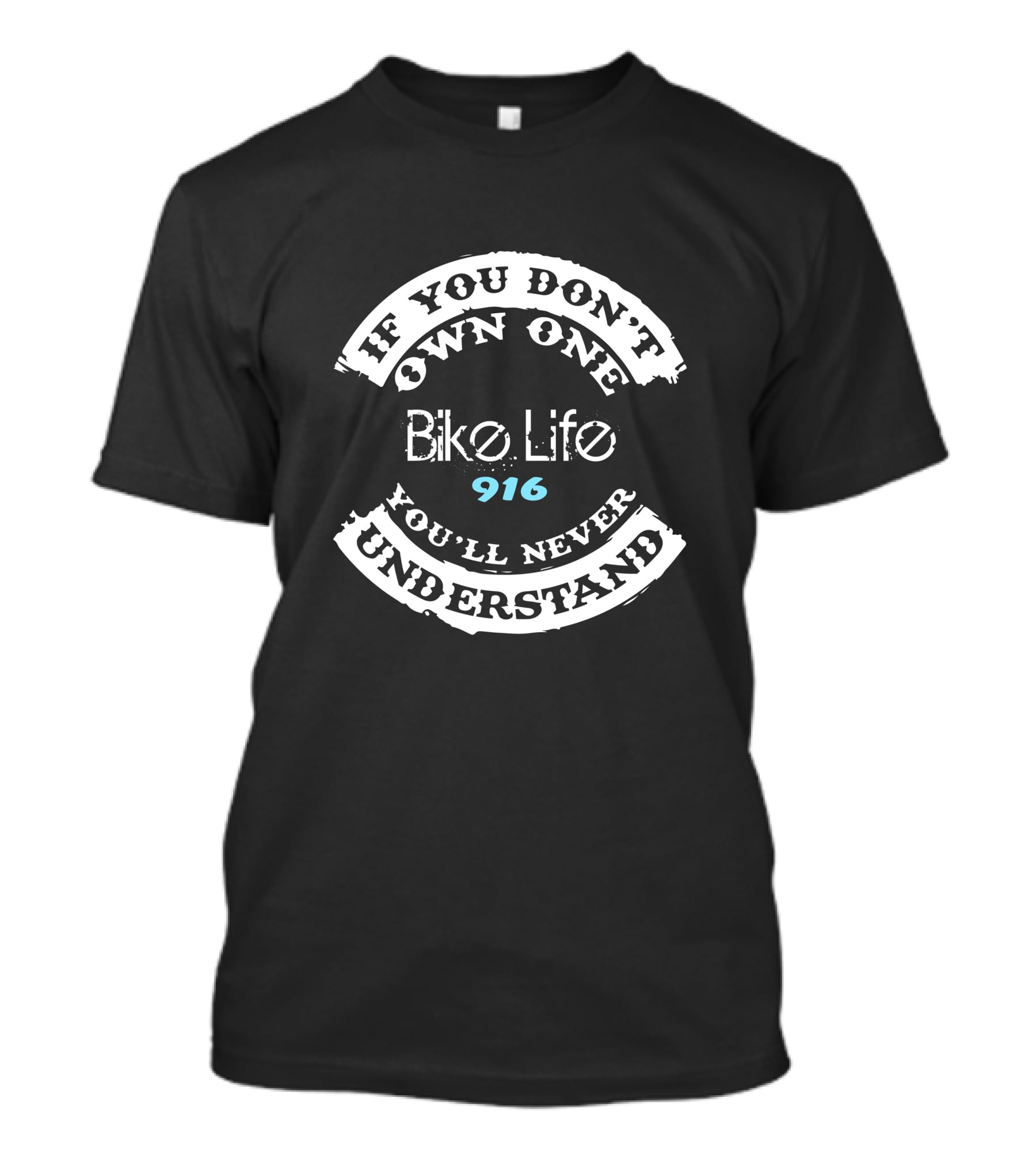 If You Don't Own One 916 Bike Life You'll Never Understand T-Shirt