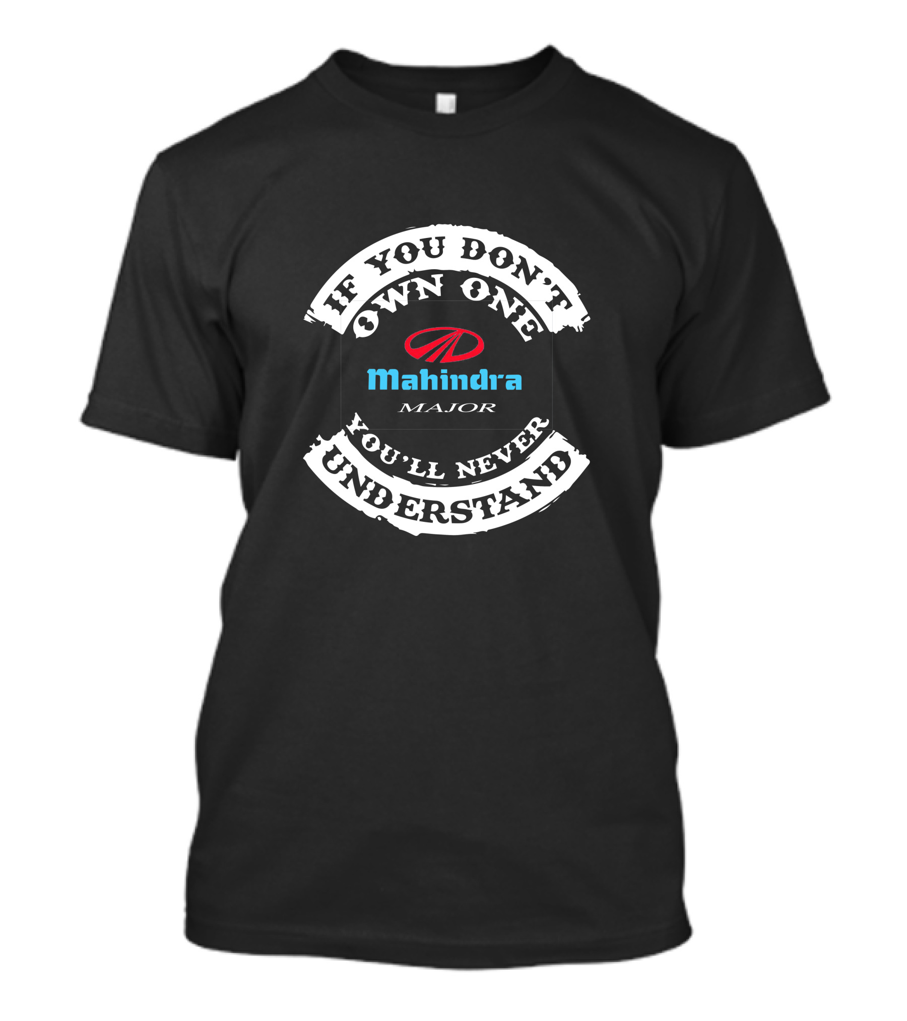 If You Don't Own One Mahindra Major You'll Never Understand T-Shirt