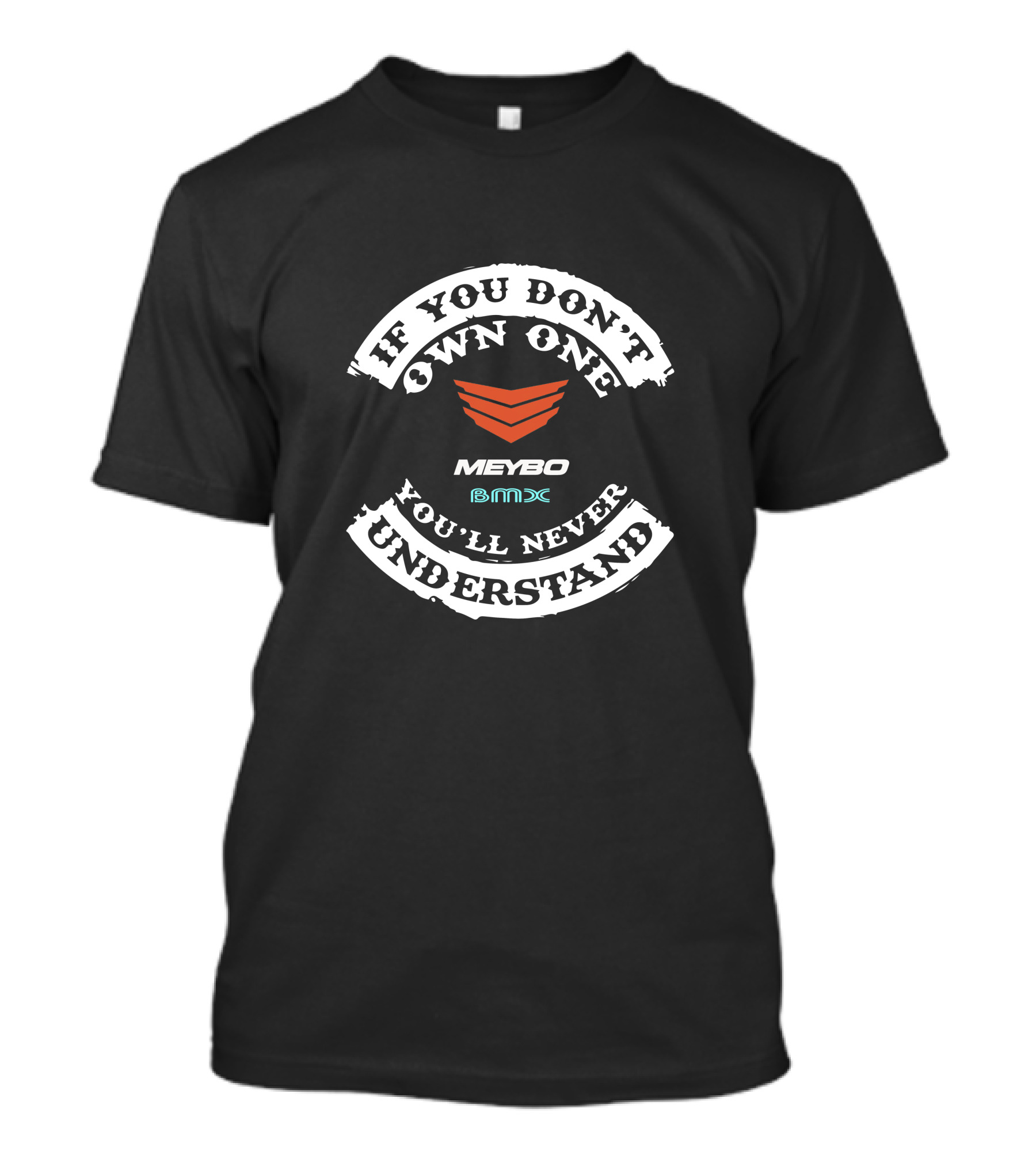 If You Don't Own One You'll Never Understand MEYBO BMX T-Shirt