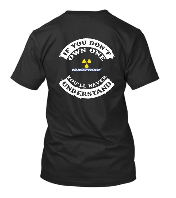 If You Don't Own One Nukeproof You'll Never Understand T-Shirt