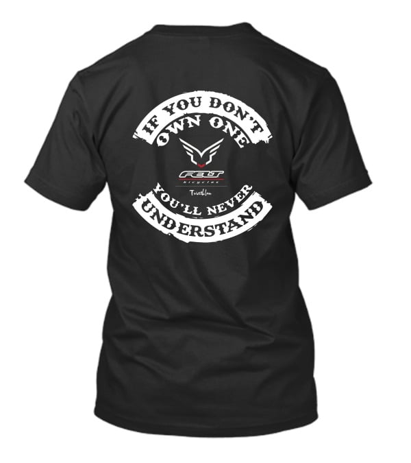 If You Don't Own One You'll Never Understand Felt Bicycles Triathlon T-Shirt
