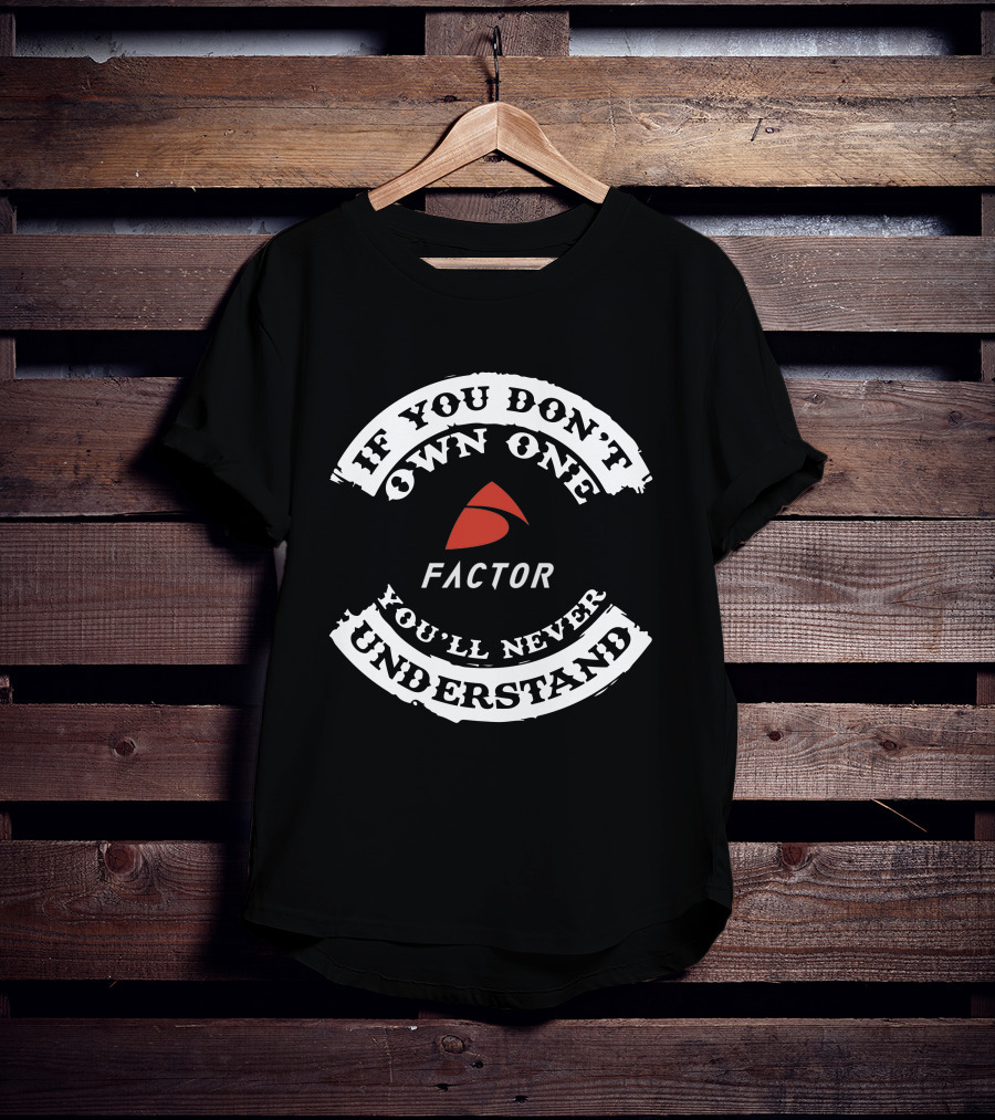 If You Don't Own One Factor You'll Never Understand T-Shirt