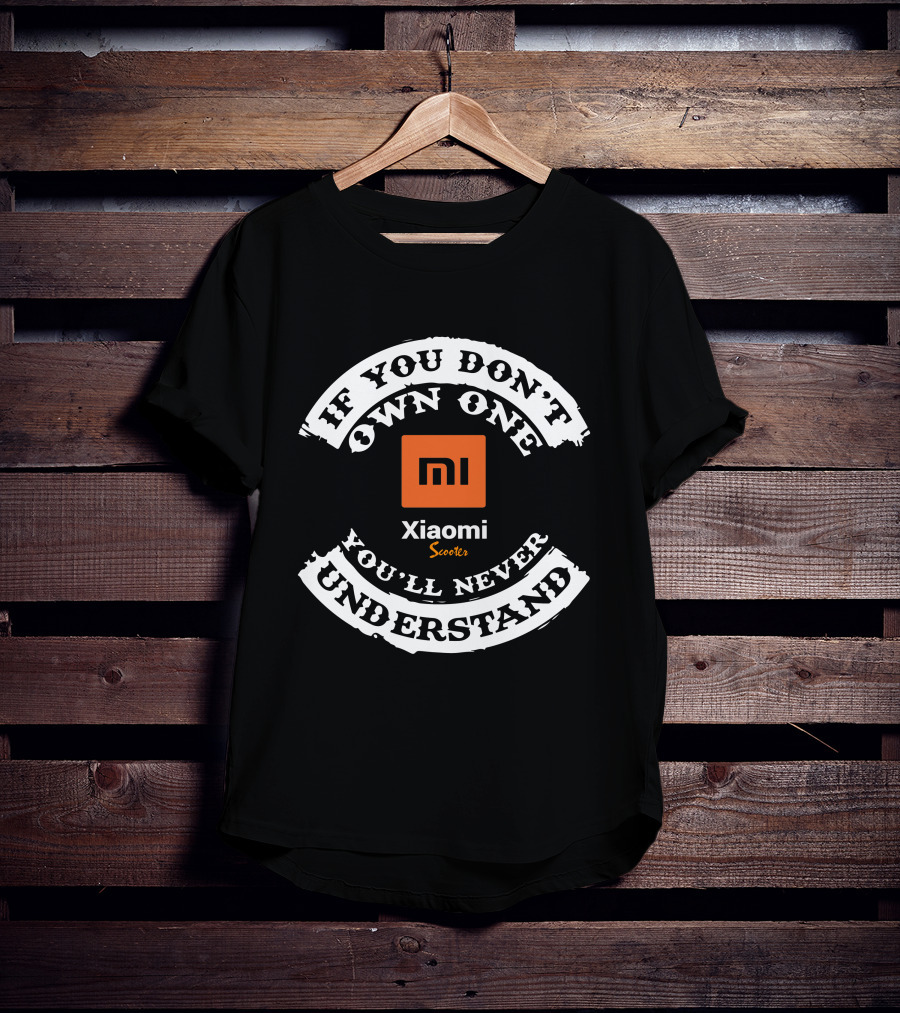 Xiaomi M365 Pro If You Don't Own One You'll Never Understand Scooters T-Shirt