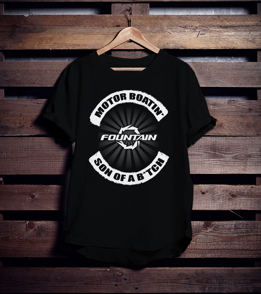 Motor Boatin' Son Of A B*Tch Fountain T-Shirt