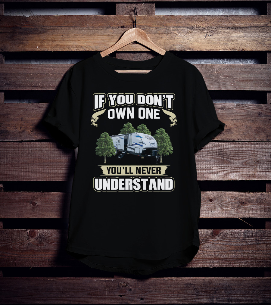 Cherokee Alpha Wolf 26DBH Camper If You Don't Own One You'll Never Understand T-Shirt