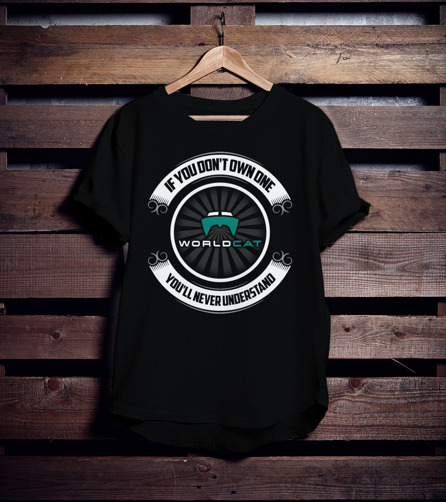 If You Don't Own One WorldCat Boat You'll Never Understand T-Shirt