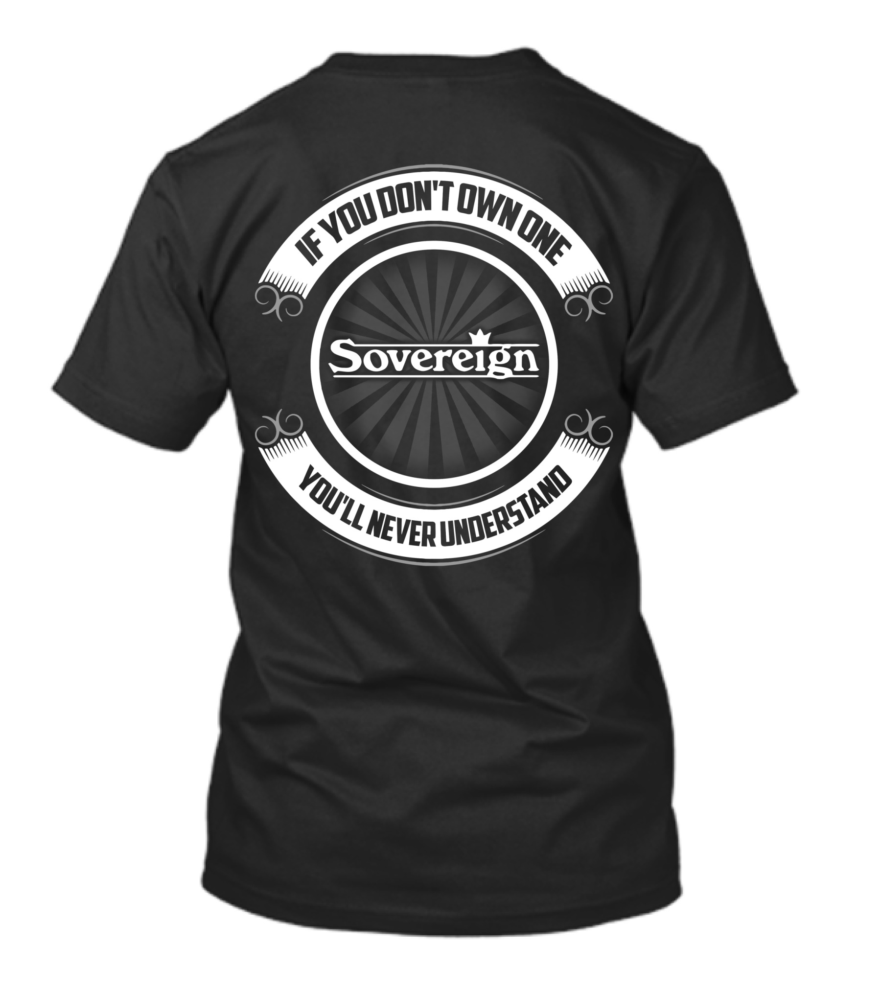 If You Don't Own One You'll Never Understand Sovereign T-Shirt