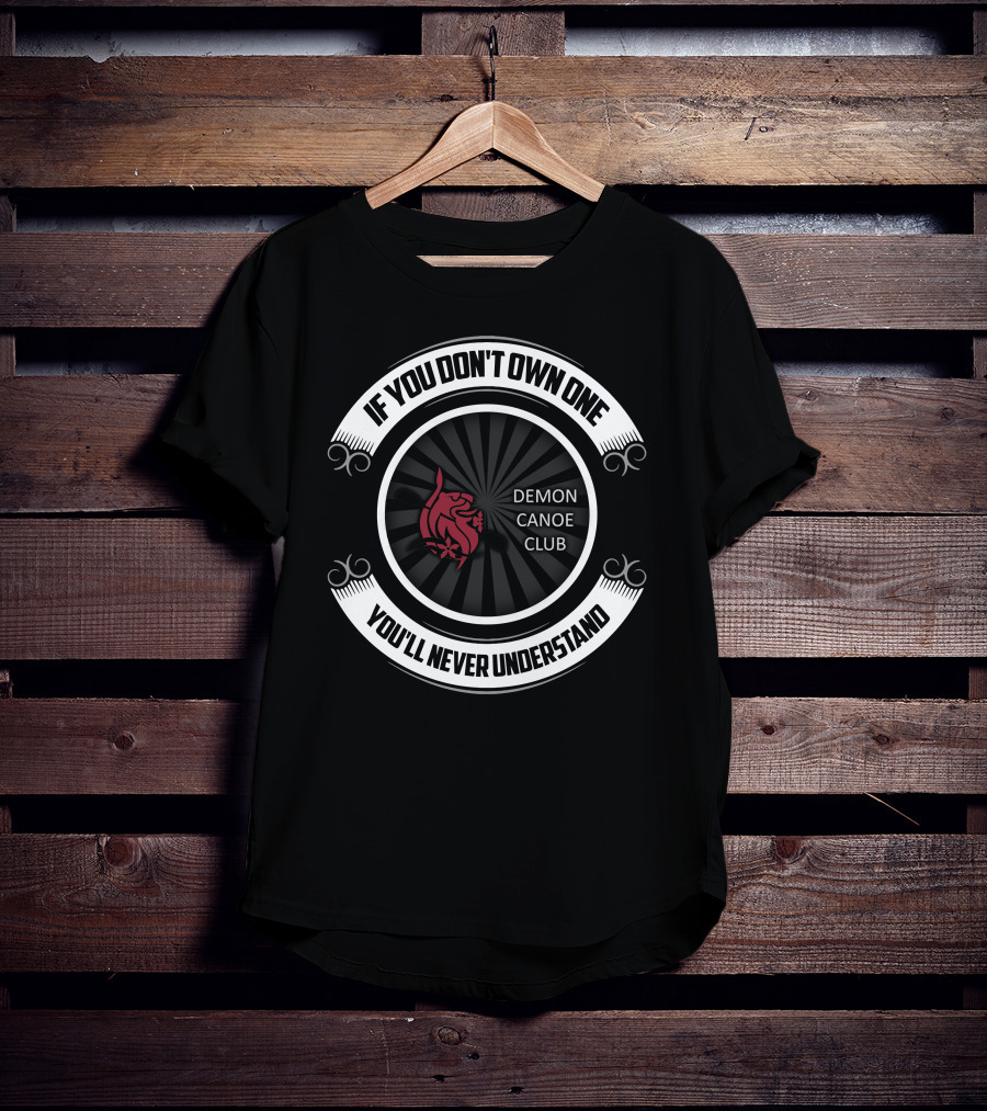 If You Don't Own One You'll Never Understand Demon Canoe Club T-Shirt