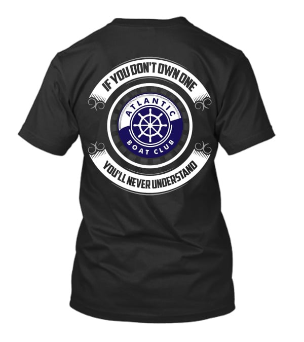 If You Don't Own One You'll Never Understand Atlantic Boat Club T-Shirt