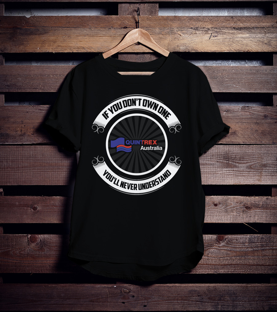 If You Don't Own One You'll Never Understand Quintrex Australia T-Shirt