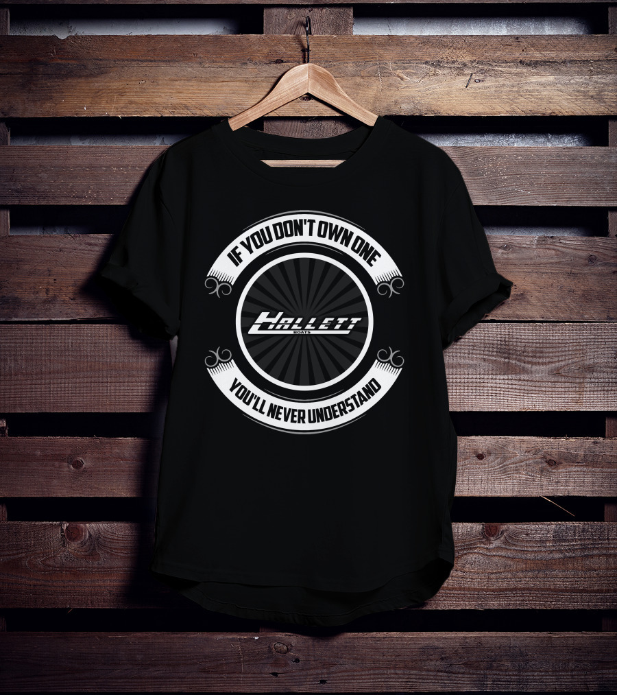Hallett Boats If You Don't Own One You'll Never Understand T-Shirt