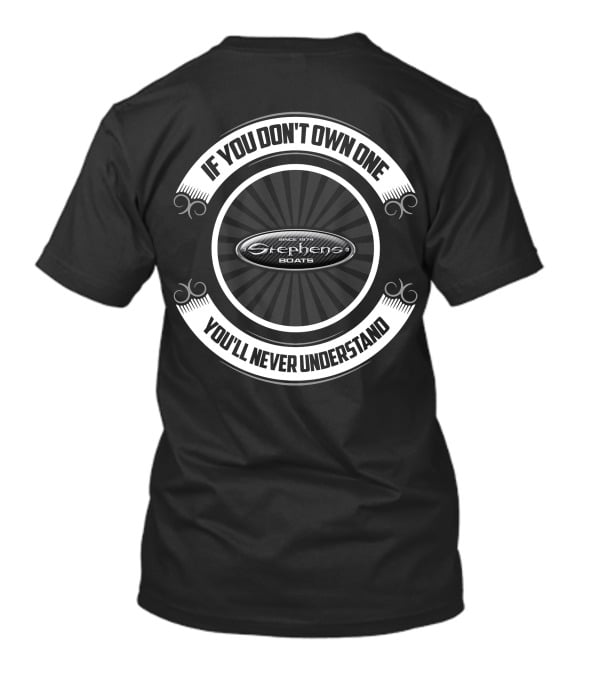 Stephens Boats If You Don't Own One You'll Never Understand T-Shirt