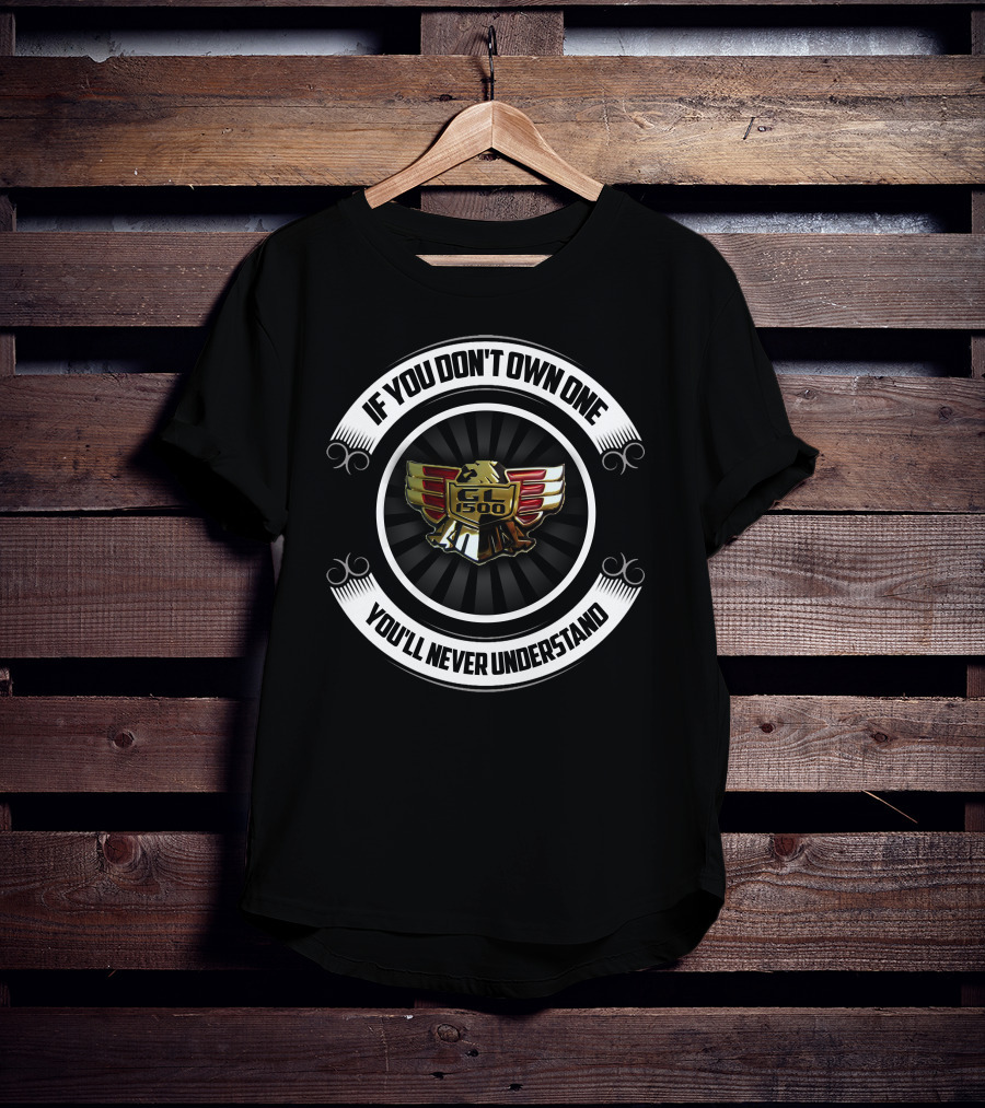 If You Don't Own One You'll Never Understand GL 1500 Gold Wing T-Shirt
