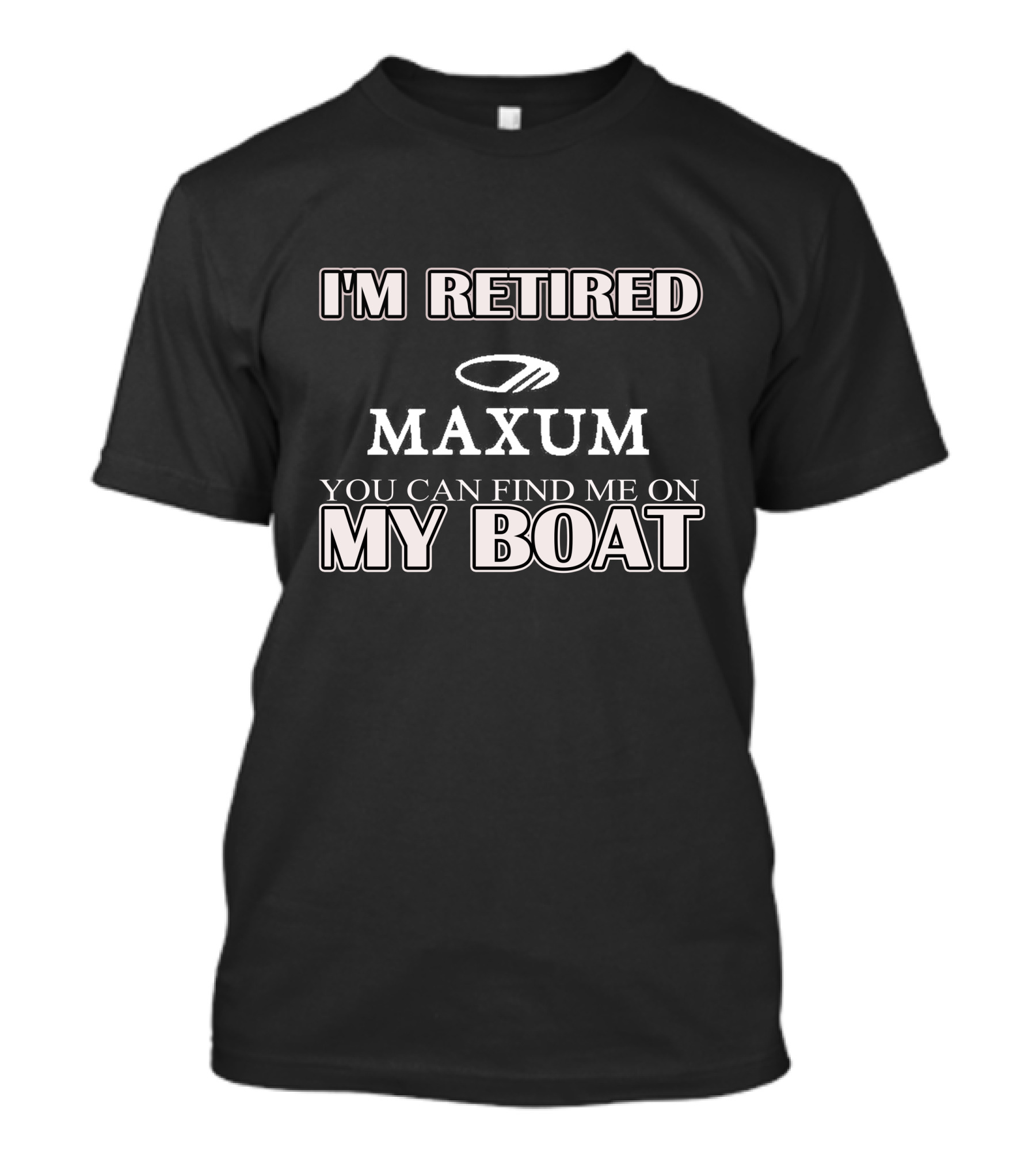 I'm Retired Maxum You Can Find Me On My Boat T-Shirt