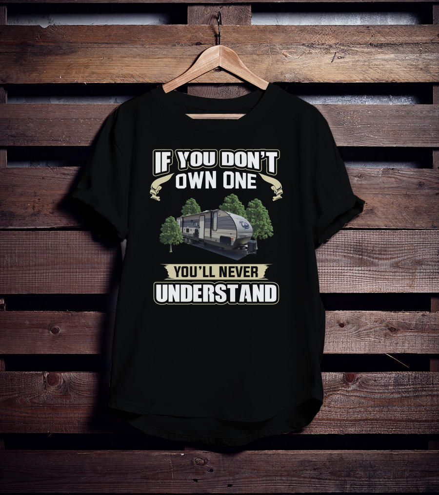 If You Don't Own One You'll Never Understand Cherokee RV Camper Trailer T-Shirt