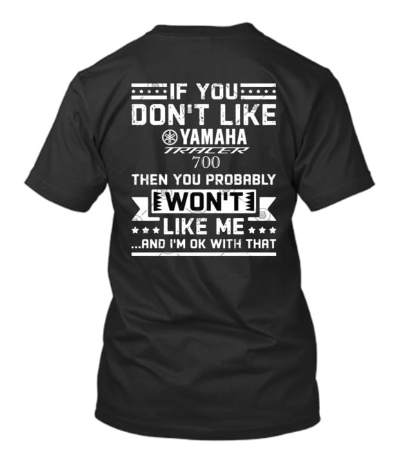 If You Don't Like Yamaha Tracer 700 Then You Probably Won't Like Me And I'm OK With That T-Shirt
