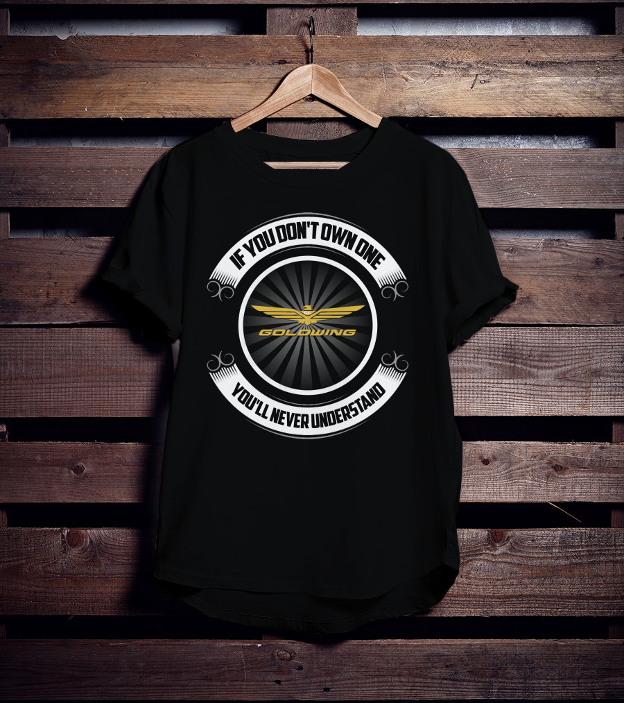 If You Don't Own One You'll Never Understand Goldwing Honda T-Shirt