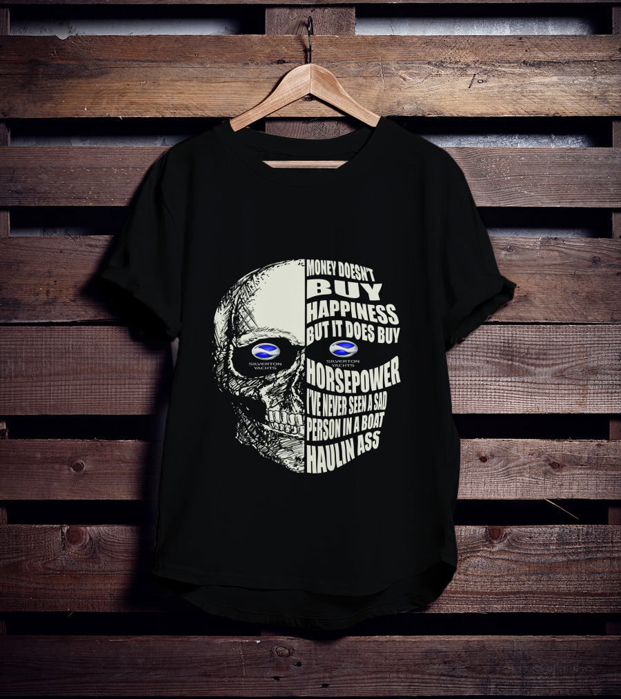 SILVERTON YACHTS MONEY DOESN’T BUY HAPPINESS BUT IT DOES BUY HORSEPOWER I’VE NEVER SEEN A SAD PERSON IN A BOAT HAULIN ASS T-Shirt