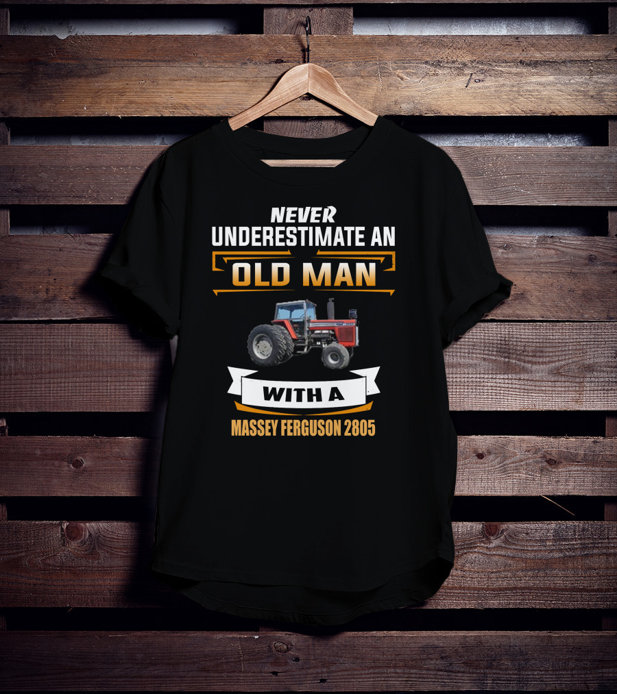 Never Underestimate An Old Man With A Massey Ferguson 2805 T-Shirt