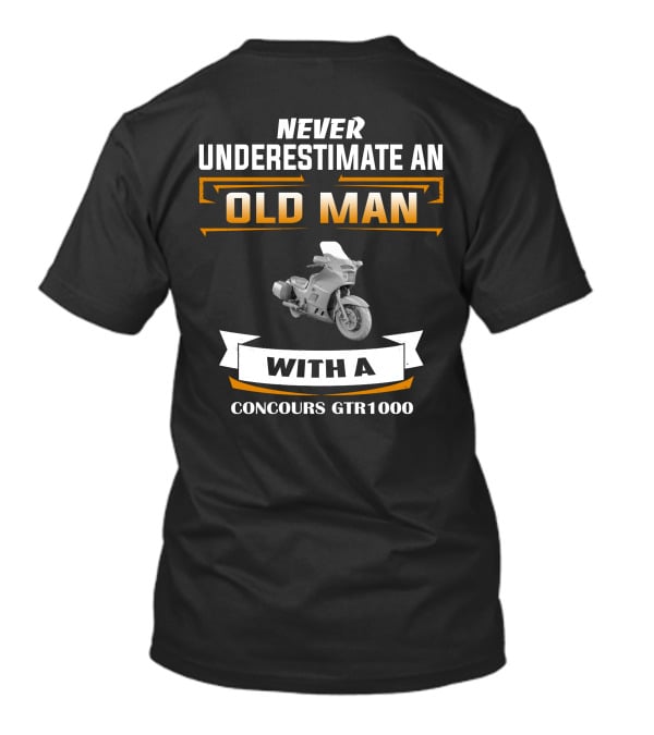 NEVER UNDERESTIMATE AN OLD MAN WITH A CONCOURS GTR1000 T-Shirt