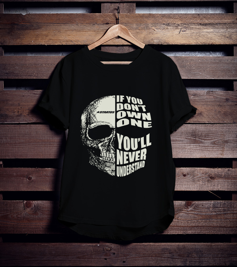 Stratos If You Don't Own One You'll Never Understand Skull T-Shirt