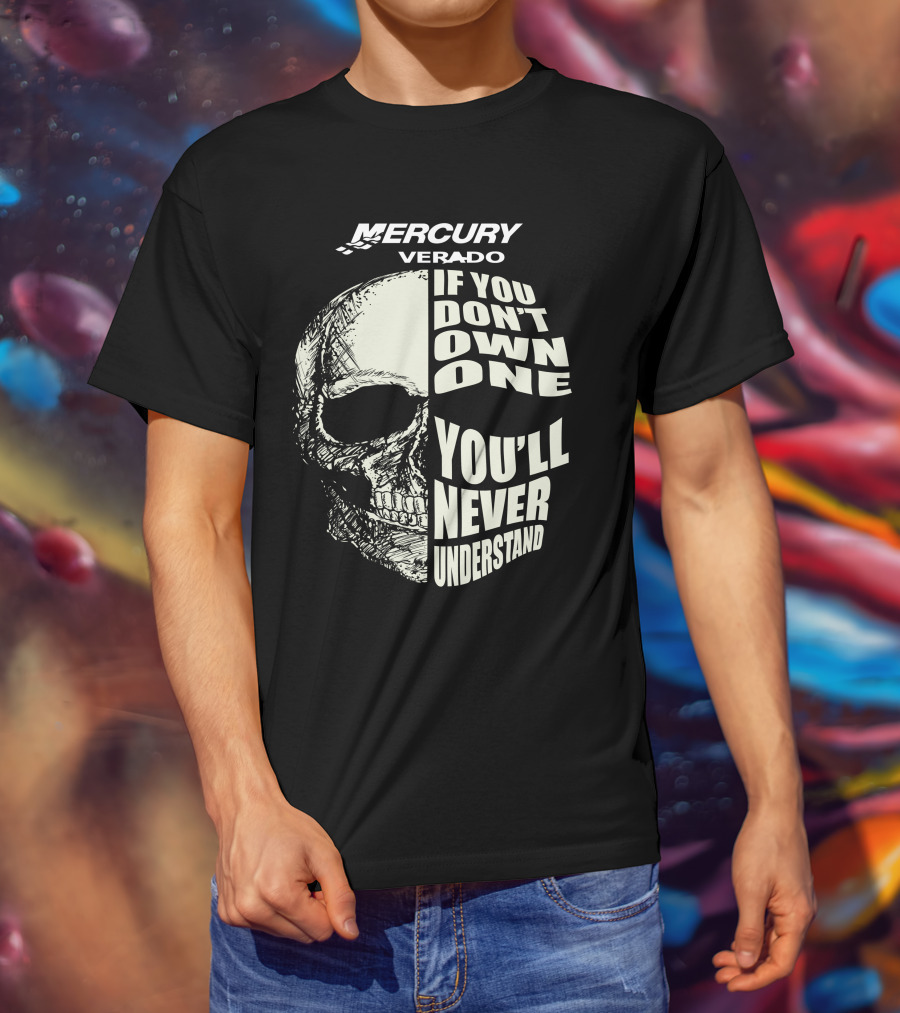 MERCURY VERADO If You Don't Own One You'll Never Understand T-Shirt