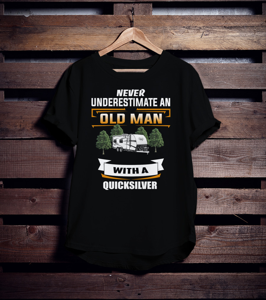 NEVER UNDERESTIMATE AN OLD MAN WITH A QUICKSILVER T-Shirt