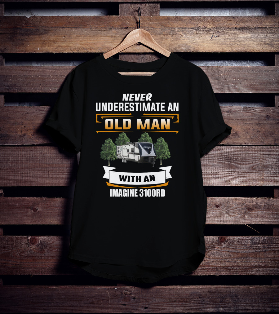 NEVER UNDERESTIMATE AN OLD MAN WITH AN IMAGINE 3100RD T-Shirt