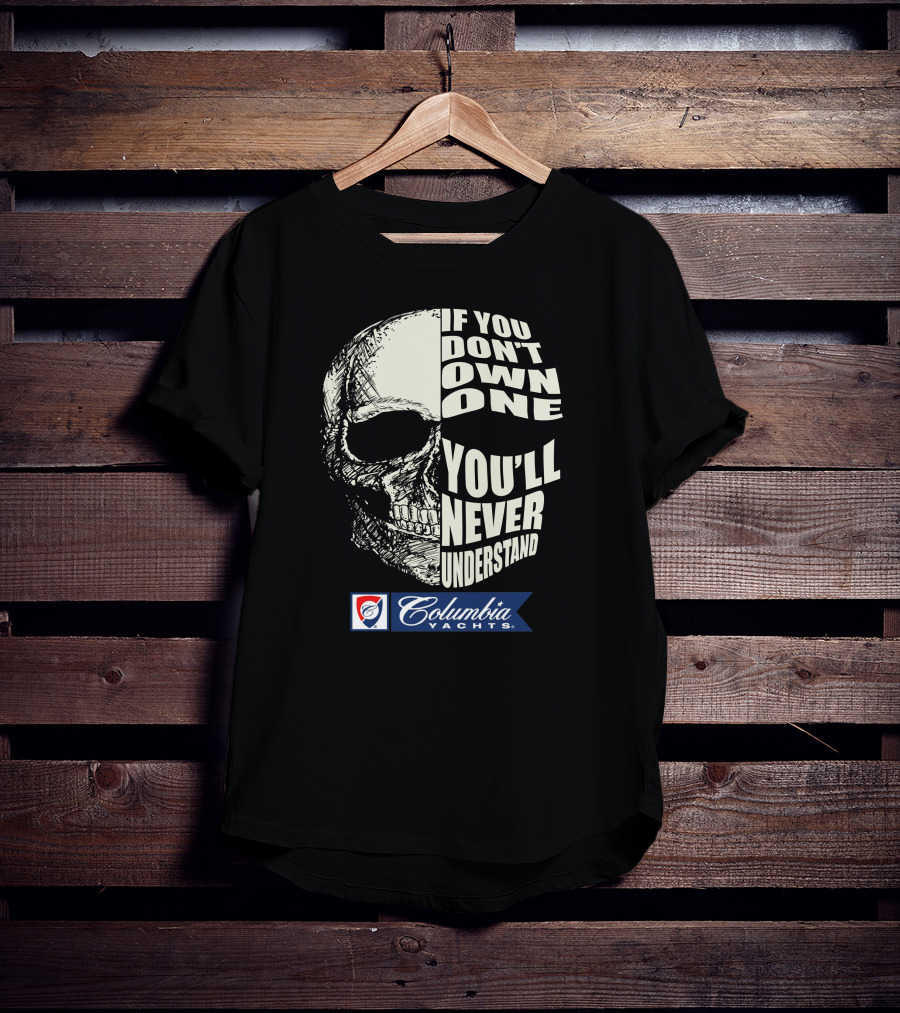 If You Don't Own One You'll Never Understand Columbia Yachts T-Shirt