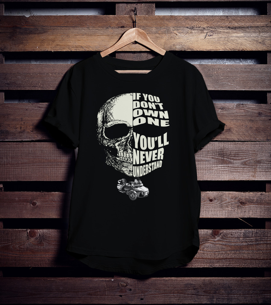 Can Am Spyder RT Lovers If You Don't Own One You'll Never Understand Skull T-Shirt