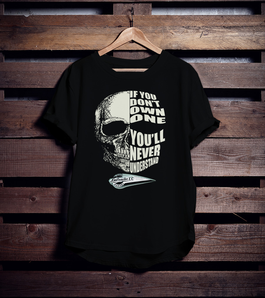 Intruder 1500 LC Suzuki If You Don't Own One You'll Never Understand T-Shirt