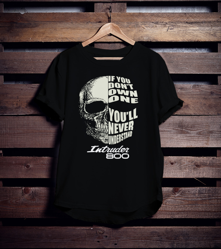 If You Don't Own One You'll Never Understand Intruder 800 T-Shirt