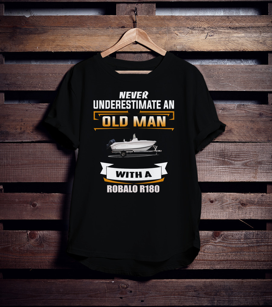 NEVER UNDERESTIMATE AN OLD MAN WITH A ROBALO R180 T-Shirt
