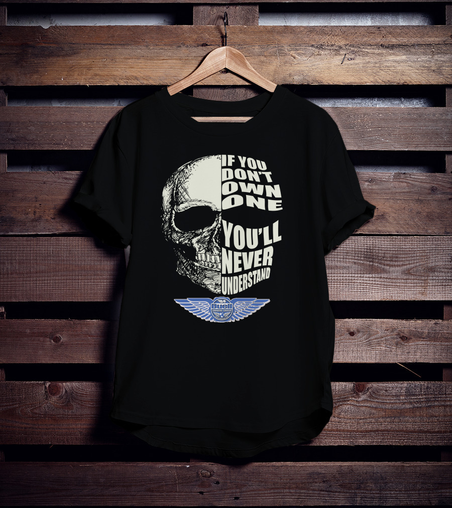 BUELL OWNERS GROUP IF YOU DON'T OWN ONE YOU'LL NEVER UNDERSTAND T-Shirt
