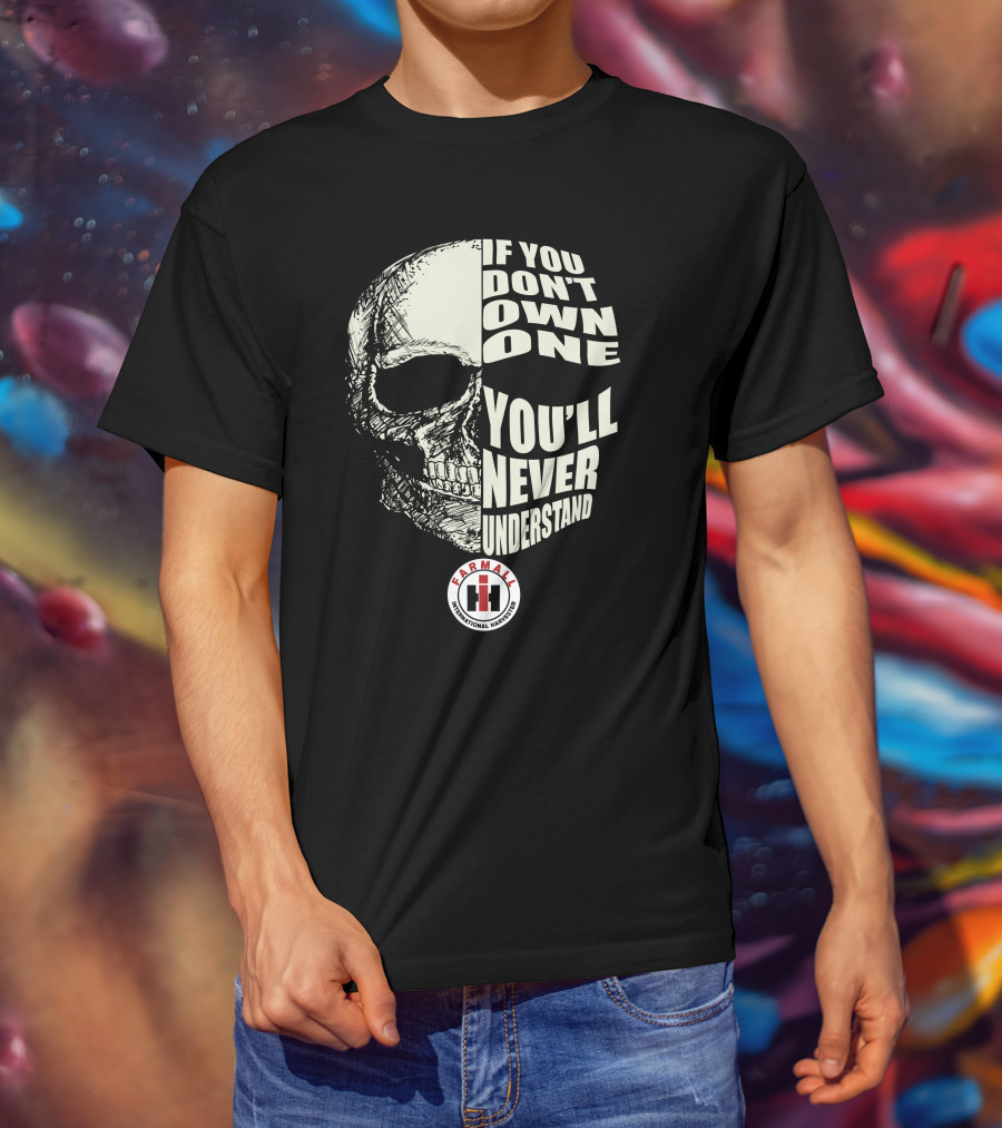 Farmall International Harvester If You Don't Own One You'll Never Understand T-Shirt