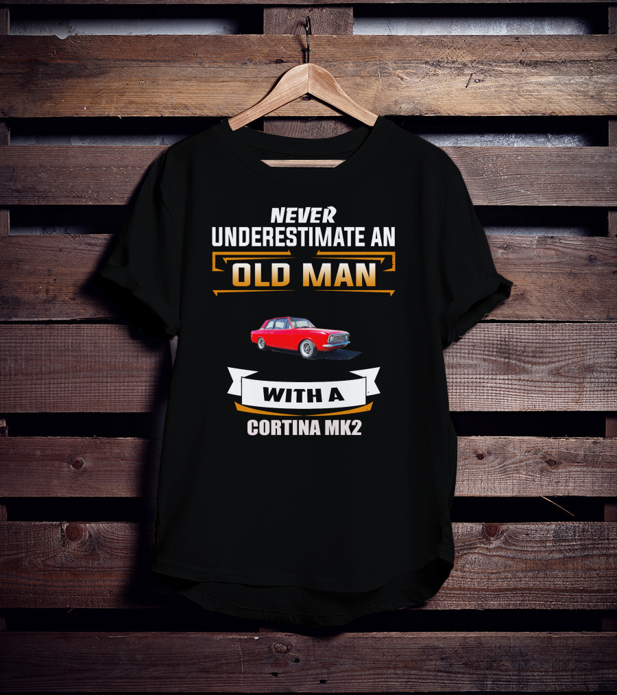 NEVER UNDERESTIMATE AN OLD MAN WITH A CORTINA MK2 T-Shirt