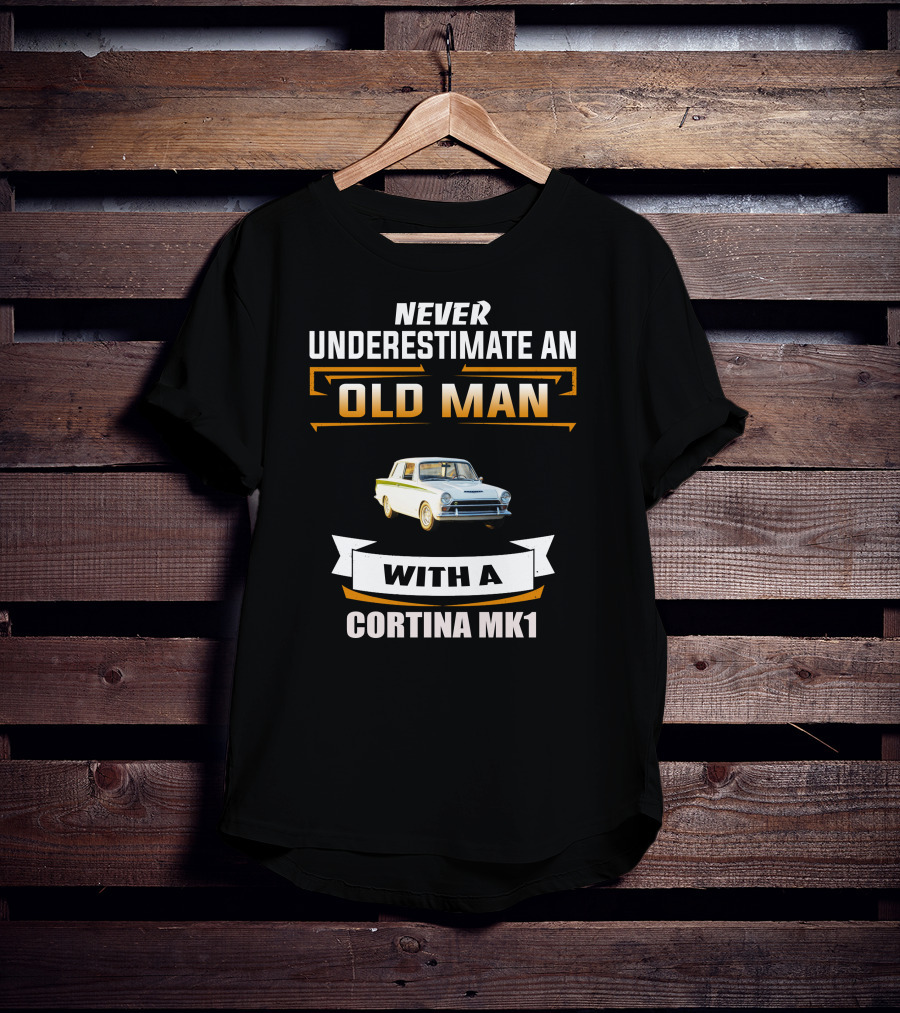 Never Underestimate An Old Man With A Cortina Mk1 T-Shirt