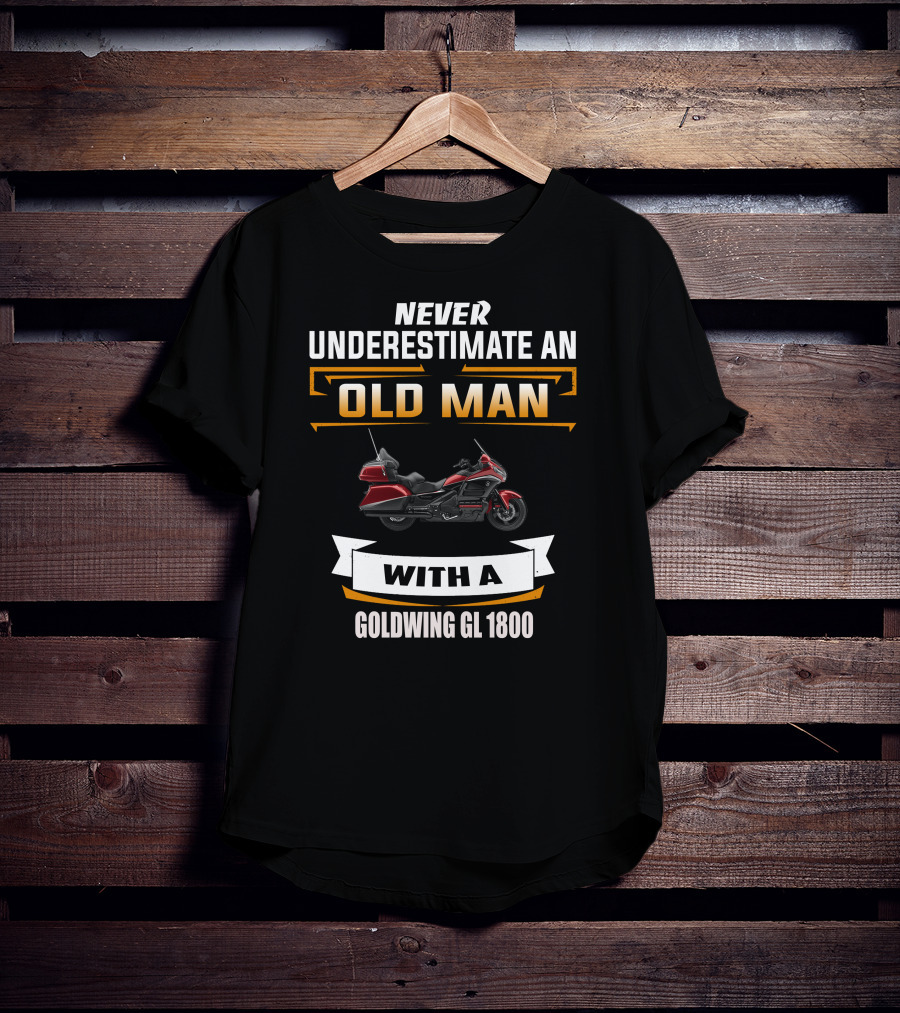 Never Underestimate An Old Man With A Goldwing GL 1800 T-Shirt