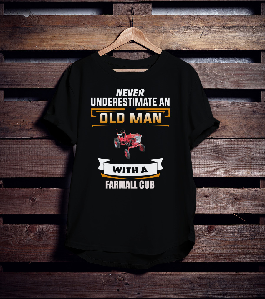 Never Underestimate An Old Man With A Farmall Cub T-Shirt