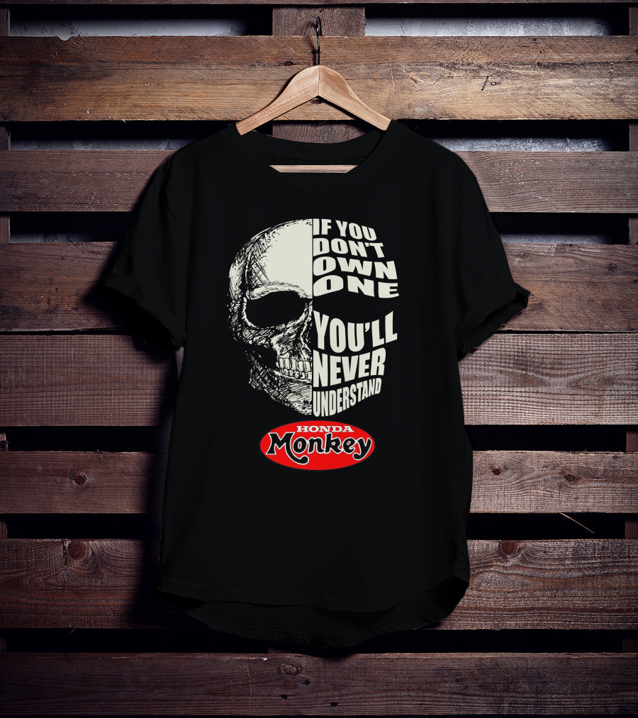 If You Don't Own One You'll Never Understand Honda Monkey Bikers Skull T-Shirt