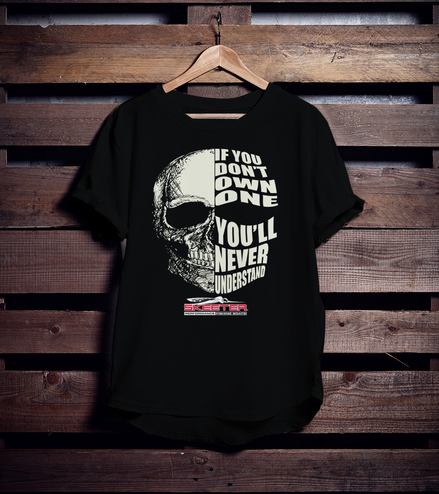 If You Don't Own One You'll Never Understand Skeeter Performance Fishing Boats T-Shirt
