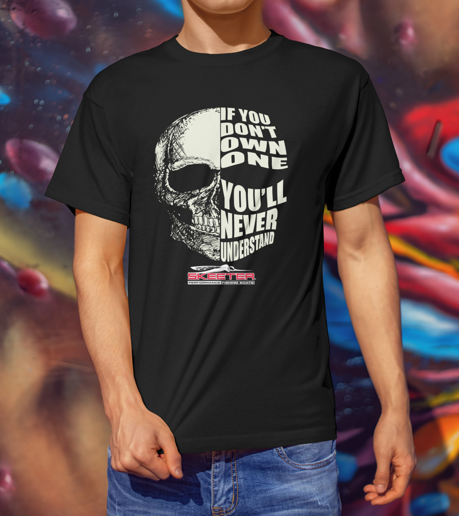 If You Don't Own One You'll Never Understand Skeeter Performance Fishing Boats T-Shirt