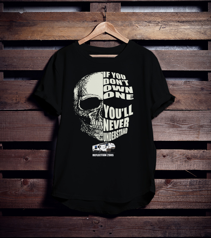 Reflection 29RS If You Don't Own One You'll Never Understand T-Shirt