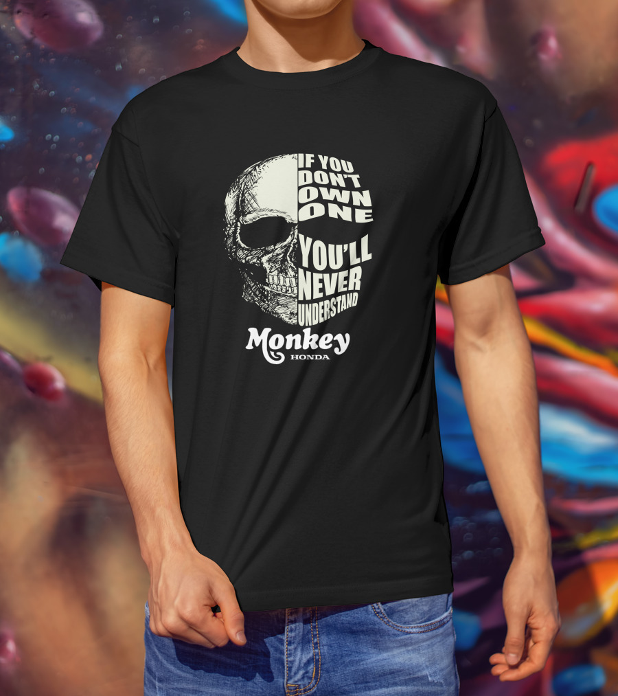 If You Don’t Own One You’ll Never Understand Monkey Honda T-Shirt